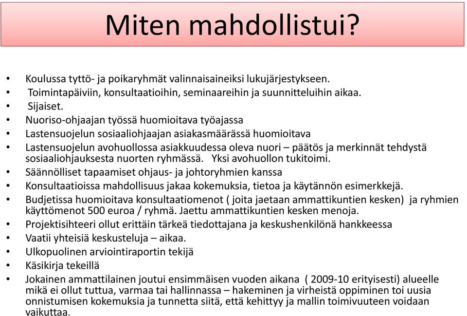 sosiaaliohjauksesta nuorten ryhmässä. Yksi avohuollon tukitoimi. Säännölliset tapaamiset ohjaus ja johtoryhmien kanssa Konsultaatioissa mahdollisuus jakaa kokemuksia, tietoa ja käytännön esimerkkejä.