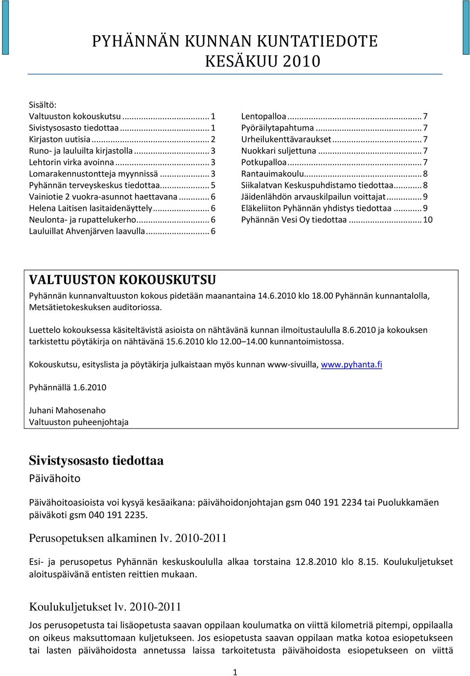 .. 6 Lentopalloa... 7 Pyöräilytapahtuma... 7 Urheilukenttävaraukset... 7 Nuokkari suljettuna... 7 Potkupalloa... 7 Rantauimakoulu... 8 Siikalatvan Keskuspuhdistamo tiedottaa.