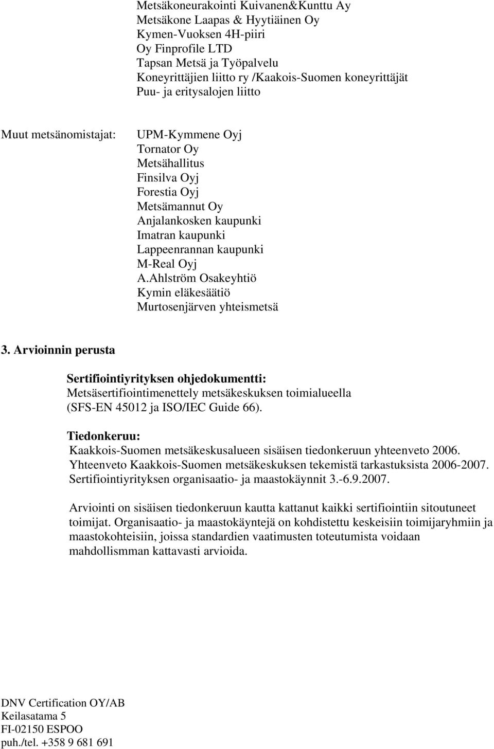 Oyj A.Ahlström Osakeyhtiö Kymin eläkesäätiö Murtosenjärven yhteismetsä 3.