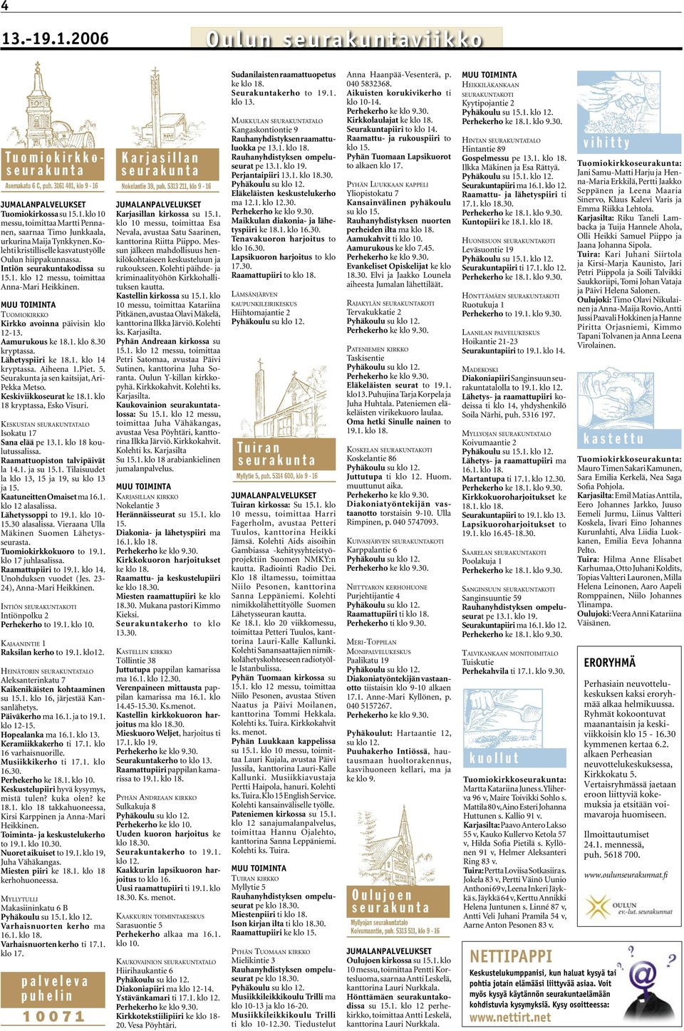 Aamurukous ke 18.1. klo 8.30 kryptassa. Lähetyspiiri ke 18.1. klo 14 kryptassa. Aiheena 1.Piet. 5. Seurakunta ja sen kaitsijat, Ari- Pekka Metso. Keskiviikkoseurat ke 18.1. klo 18 kryptassa, Esko Visuri.