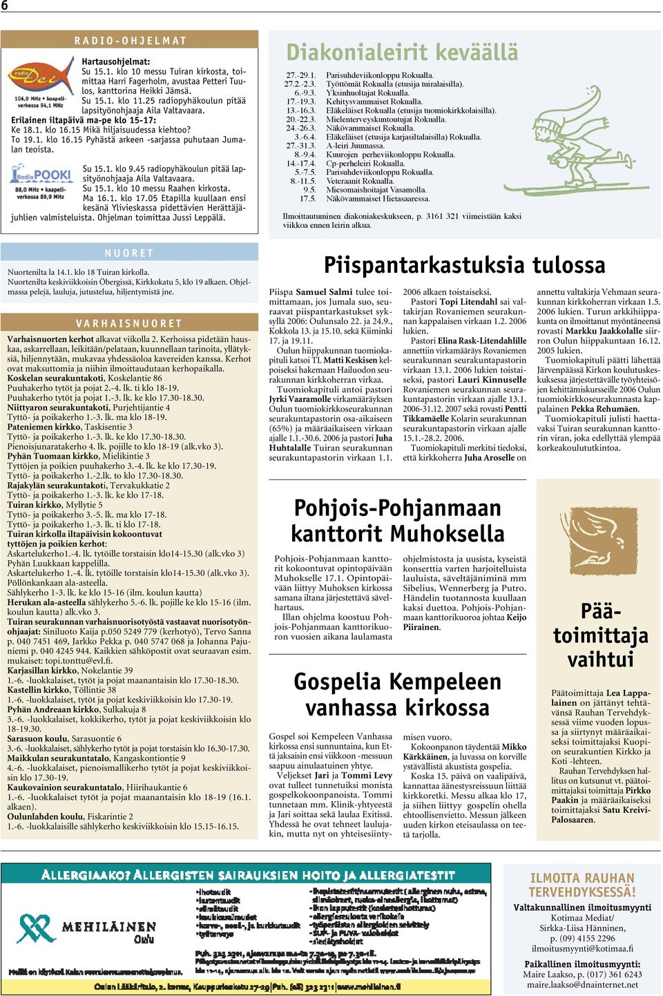 Su 15.1. klo 9.45 radiopyhäkoulun pitää lapsityönohjaaja Aila Valtavaara. Su 15.1. klo 10 messu Raahen kirkosta. Ma 16.1. klo 17.