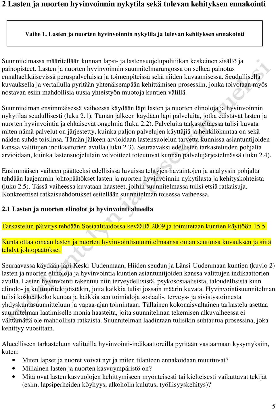 Lasten ja nuorten hyvinvoinnin suunnitelmarungossa on selkeä painotus ennaltaehkäisevissä peruspalveluissa ja toimenpiteissä sekä niiden kuvaamisessa.