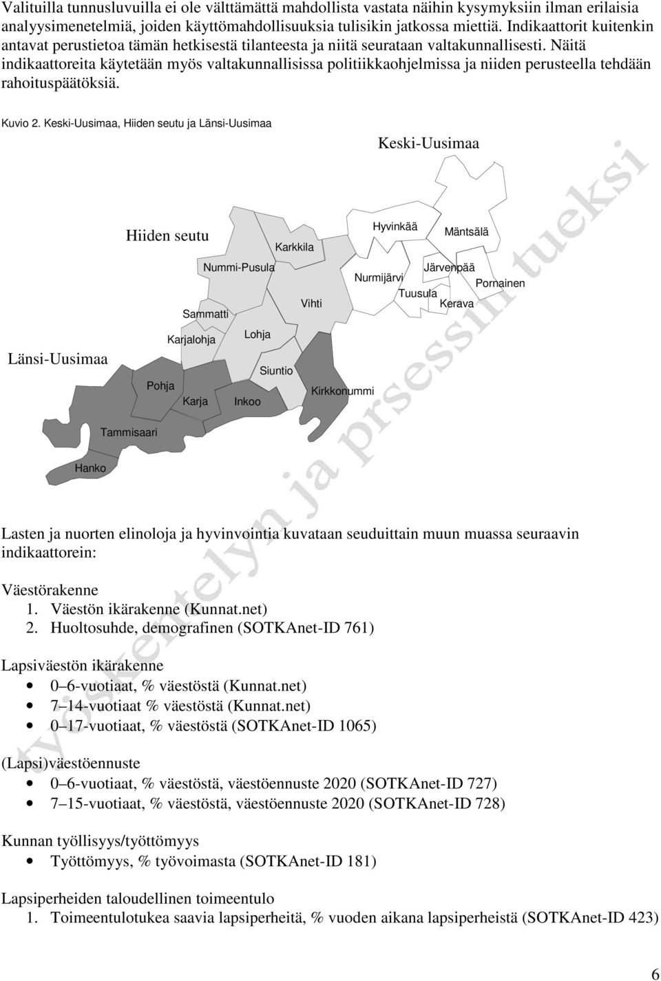 Näitä indikaattoreita käytetään myös valtakunnallisissa politiikkaohjelmissa ja niiden perusteella tehdään rahoituspäätöksiä. Kuvio 2.