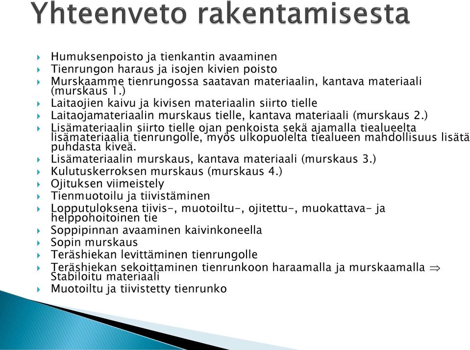 ) Lisämateriaalin siirto tielle ojan penkoista sekä ajamalla tiealueelta lisämateriaalia tienrungolle, myös ulkopuolelta tiealueen mahdollisuus lisätä puhdasta kiveä.