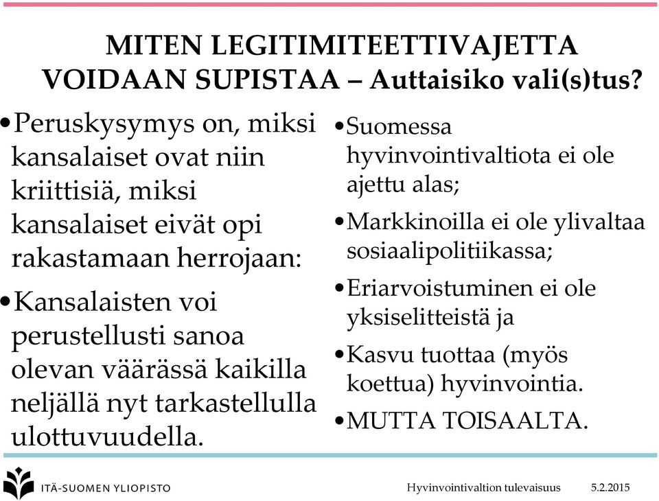 perustellusti sanoa olevan väärässä kaikilla neljällä nyt tarkastellulla ulottuvuudella.