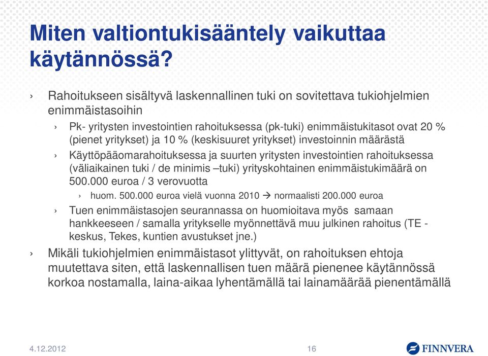 (keskisuuret yritykset) investoinnin määrästä Käyttöpääomarahoituksessa ja suurten yritysten investointien rahoituksessa (väliaikainen tuki / de minimis tuki) yrityskohtainen enimmäistukimäärä on 500.