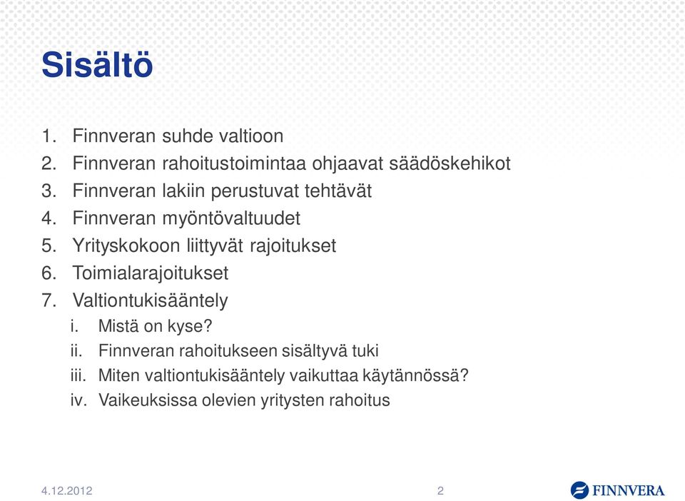 Yrityskokoon liittyvät rajoitukset 6. Toimialarajoitukset 7. Valtiontukisääntely i. Mistä on kyse? ii.