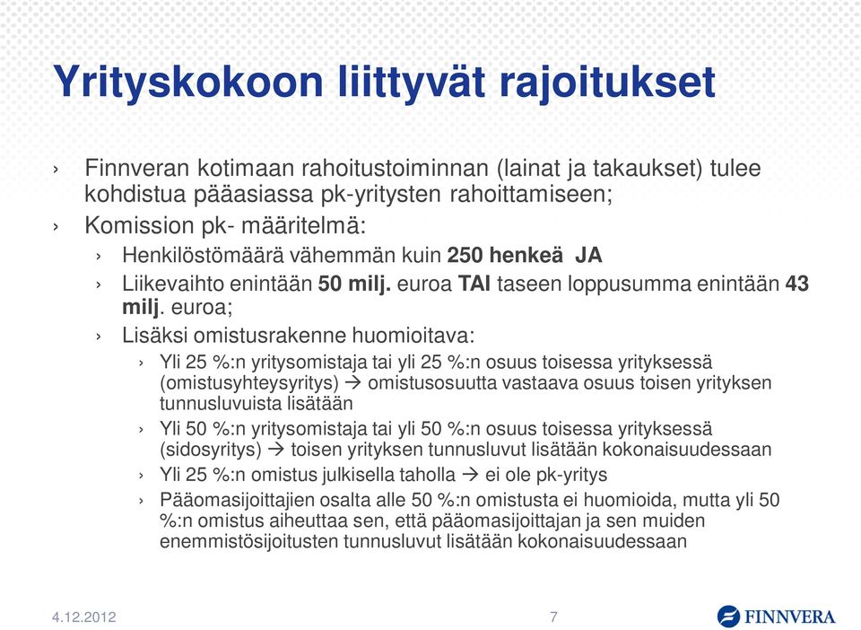 euroa; Lisäksi omistusrakenne huomioitava: Yli 25 %:n yritysomistaja tai yli 25 %:n osuus toisessa yrityksessä (omistusyhteysyritys) omistusosuutta vastaava osuus toisen yrityksen tunnusluvuista