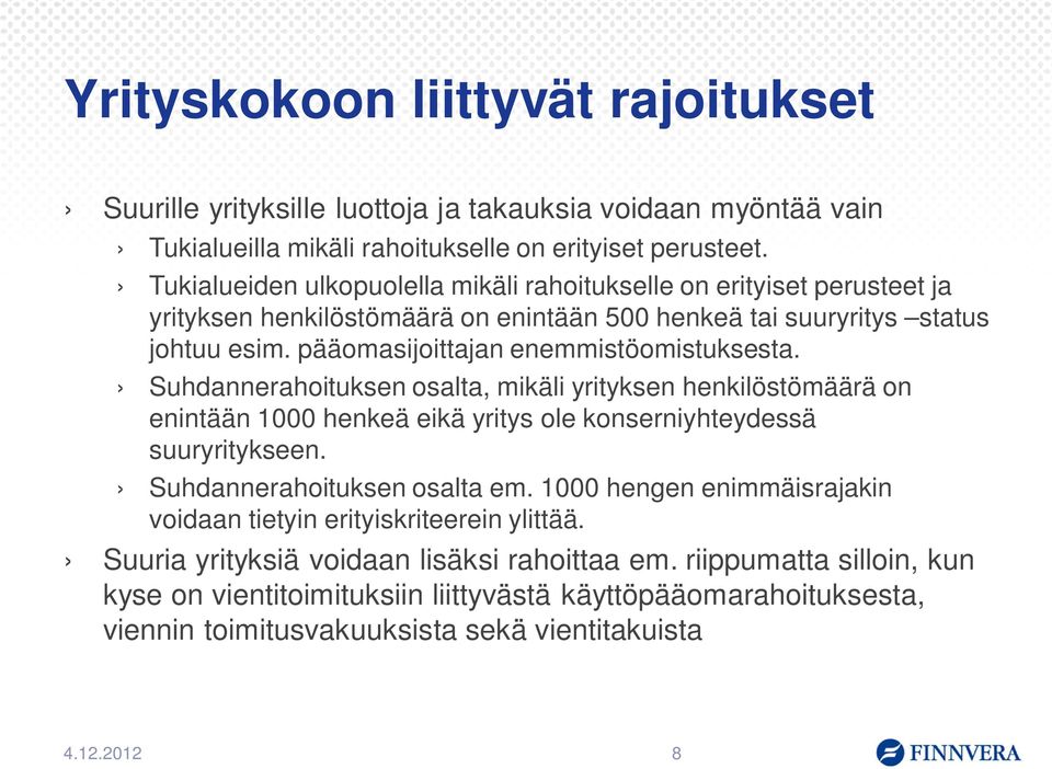 Suhdannerahoituksen osalta, mikäli yrityksen henkilöstömäärä on enintään 1000 henkeä eikä yritys ole konserniyhteydessä suuryritykseen. Suhdannerahoituksen osalta em.