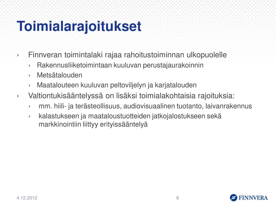 Valtiontukisääntelyssä on lisäksi toimialakohtaisia rajoituksia: mm.