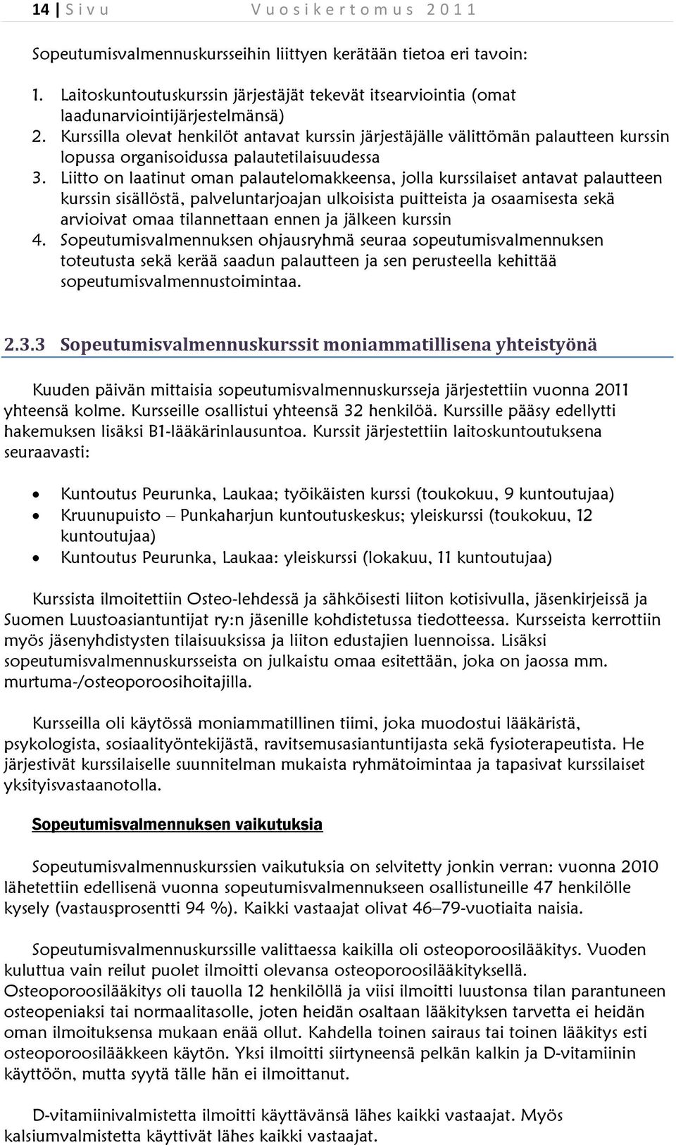 Kurssilla olevat henkilöt antavat kurssin järjestäjälle välittömän palautteen kurssin lopussa organisoidussa palautetilaisuudessa 3.