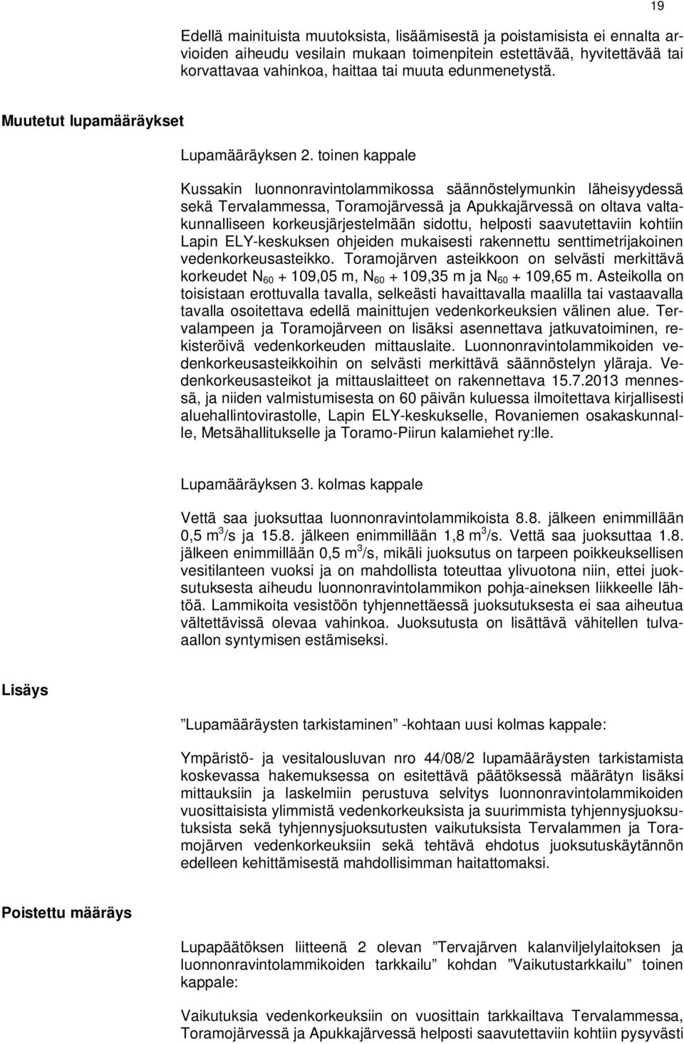 toinen kappale Kussakin luonnonravintolammikossa säännöstelymunkin läheisyydessä sekä Tervalammessa, Toramojärvessä ja Apukkajärvessä on oltava valtakunnalliseen korkeusjärjestelmään sidottu,