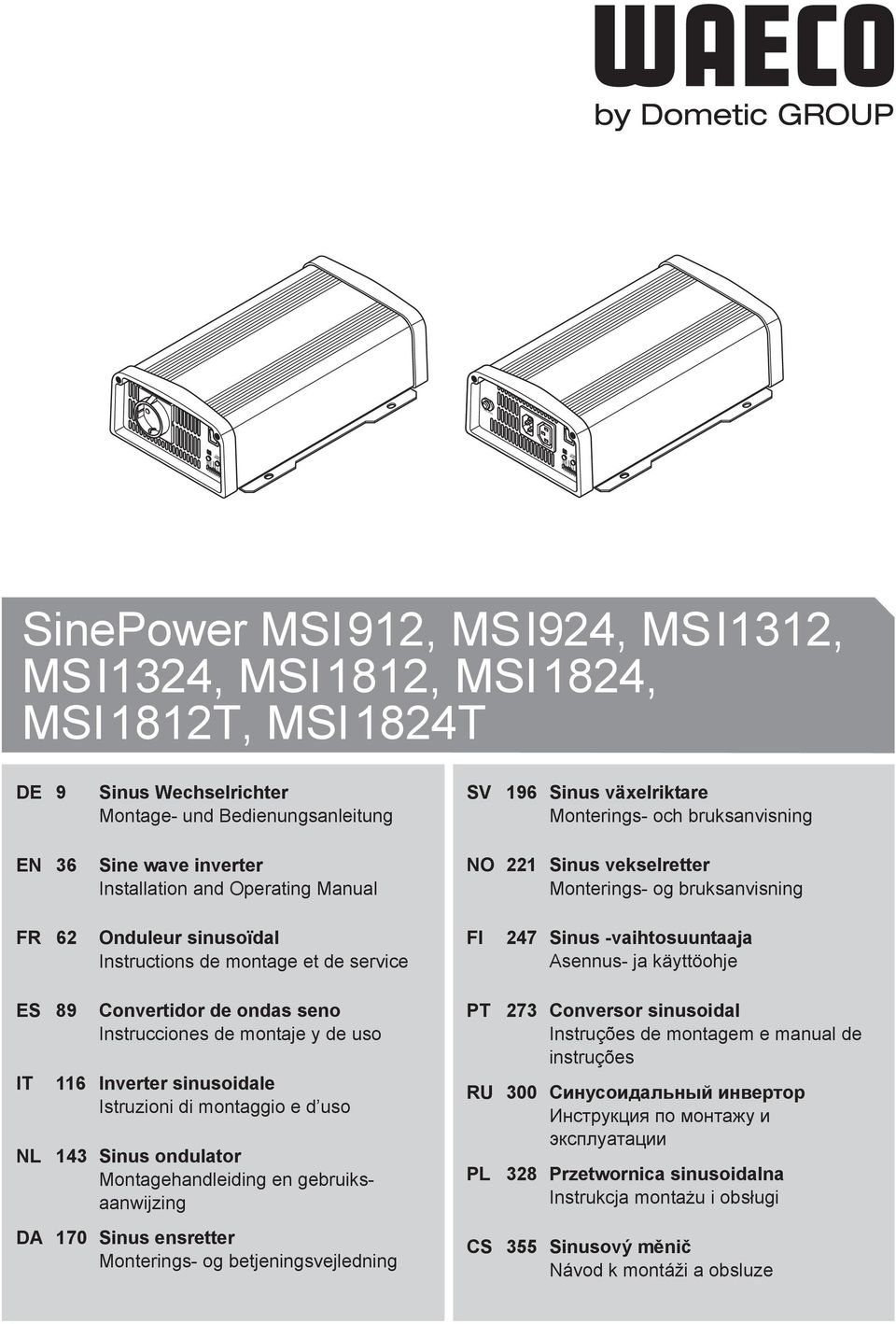 -vaihtosuuntaaja Asennus- ja käyttöohje ES 89 IT Convertidor de ondas seno Instrucciones de montaje y de uso 116 Inverter sinusoidale Istruzioni di montaggio e d uso NL 143 Sinus ondulator
