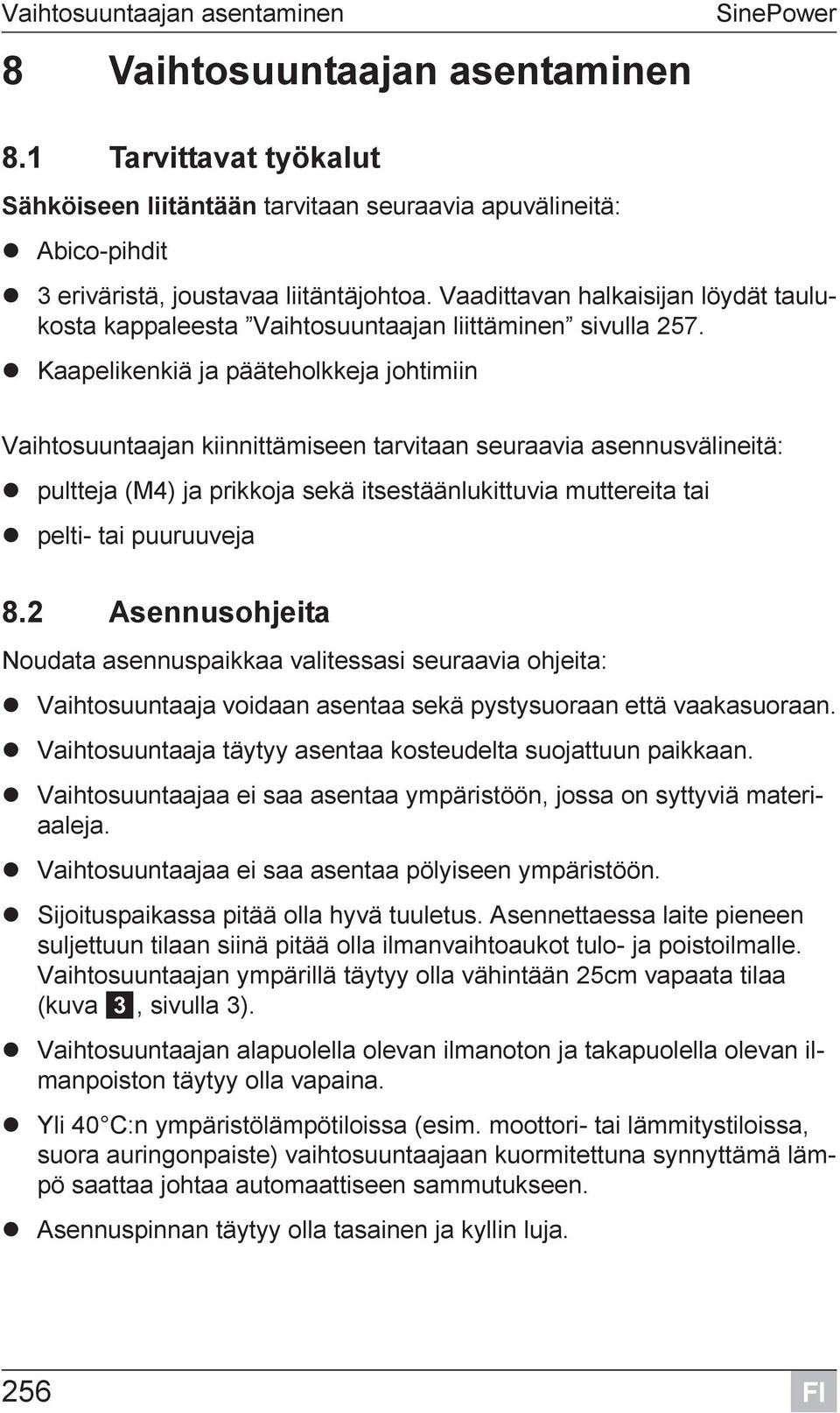 Vaadittavan halkaisijan löydät taulukosta kappaleesta Vaihtosuuntaajan liittäminen sivulla 257.