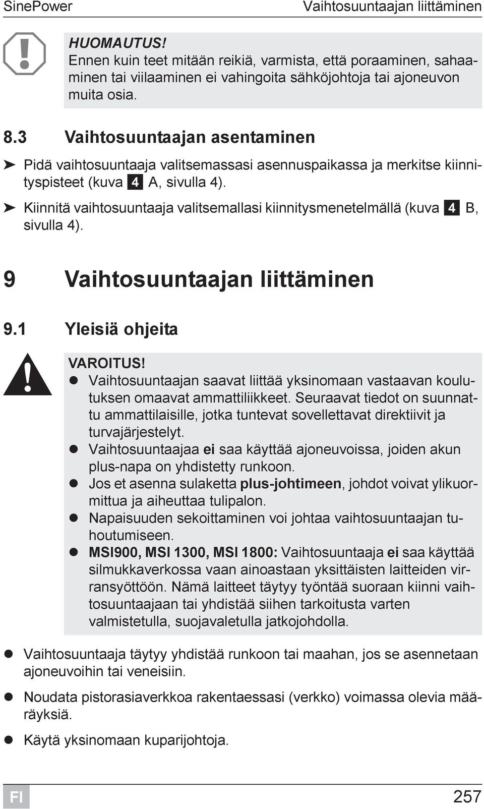 Kiinnitä vaihtosuuntaaja valitsemallasi kiinnitysmenetelmällä (kuva 4 B, sivulla 4). 9 Vaihtosuuntaajan liittäminen 9.1 Yleisiä ohjeita! VAROITUS!