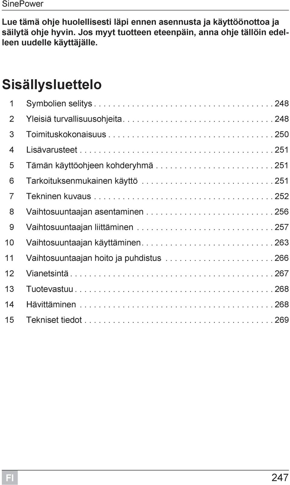 ........................................ 251 5 Tämän käyttöohjeen kohderyhmä......................... 251 6 Tarkoituksenmukainen käyttö............................ 251 7 Tekninen kuvaus.