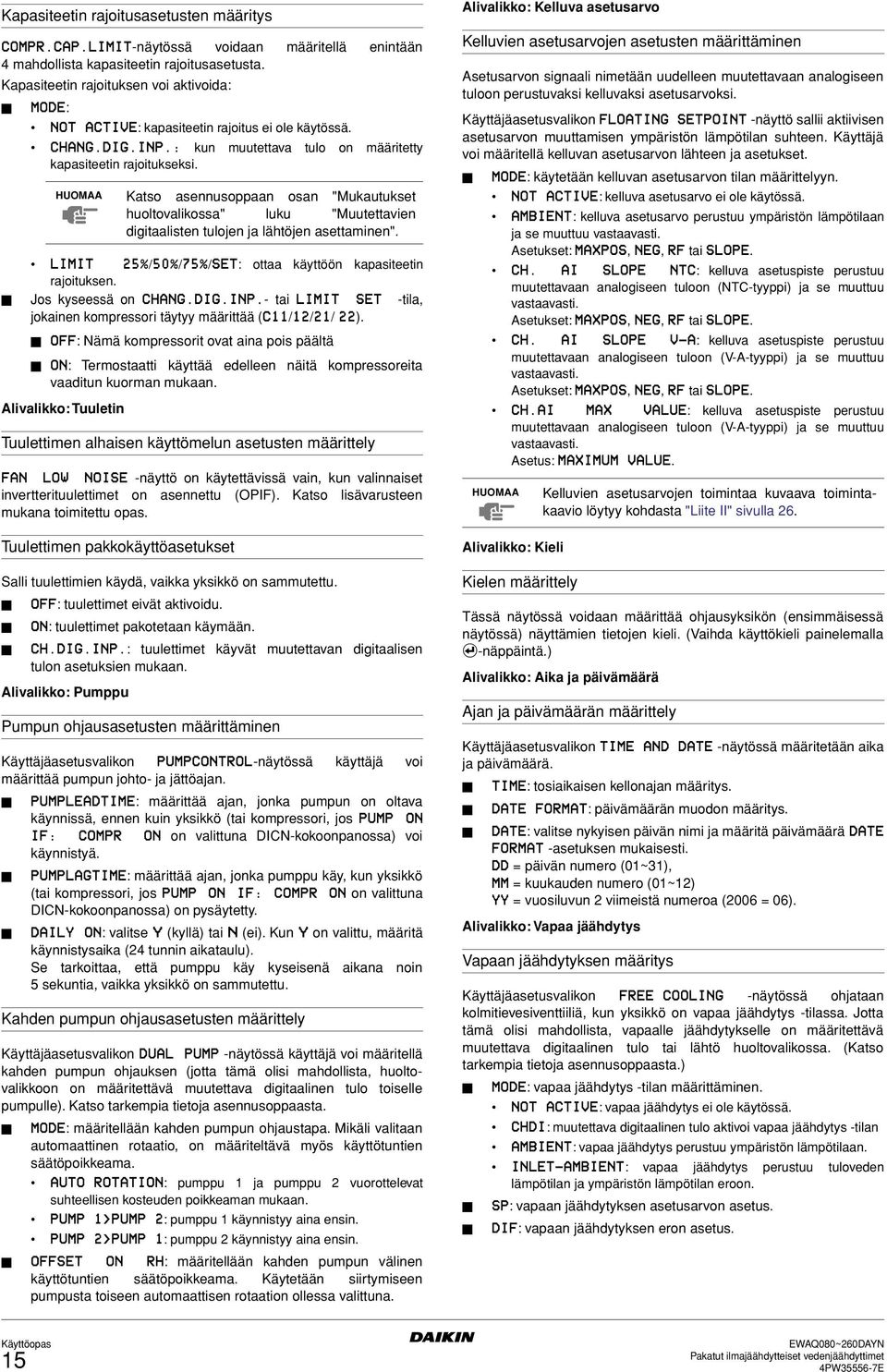 HUOMAA Katso asennusoppaan osan "Mukautukset huoltovalikossa" luku "Muutettavien digitaalisten tulojen ja lähtöjen asettaminen". LIMIT 25%/50%/75%/SET: ottaa käyttöön kapasiteetin rajoituksen.