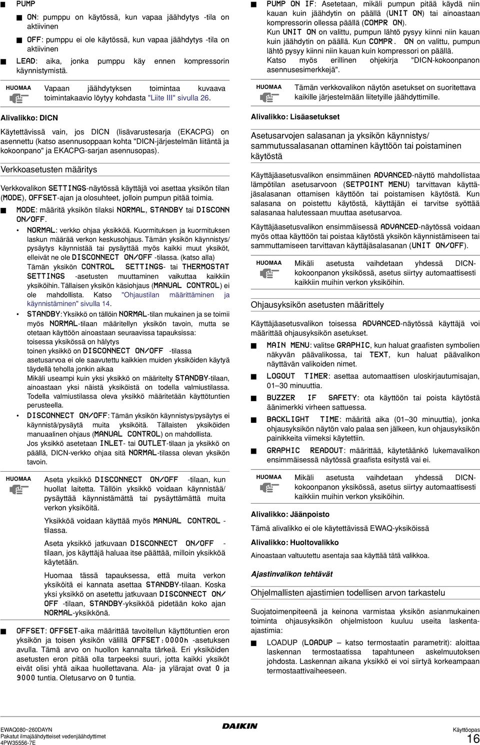 Kun UNIT ON on valittu, pumpun lähtö pysyy kiinni niin kauan kuin jäähdytin on päällä. Kun COMPR. ON on valittu, pumpun lähtö pysyy kiinni niin kauan kuin kompressori on päällä.