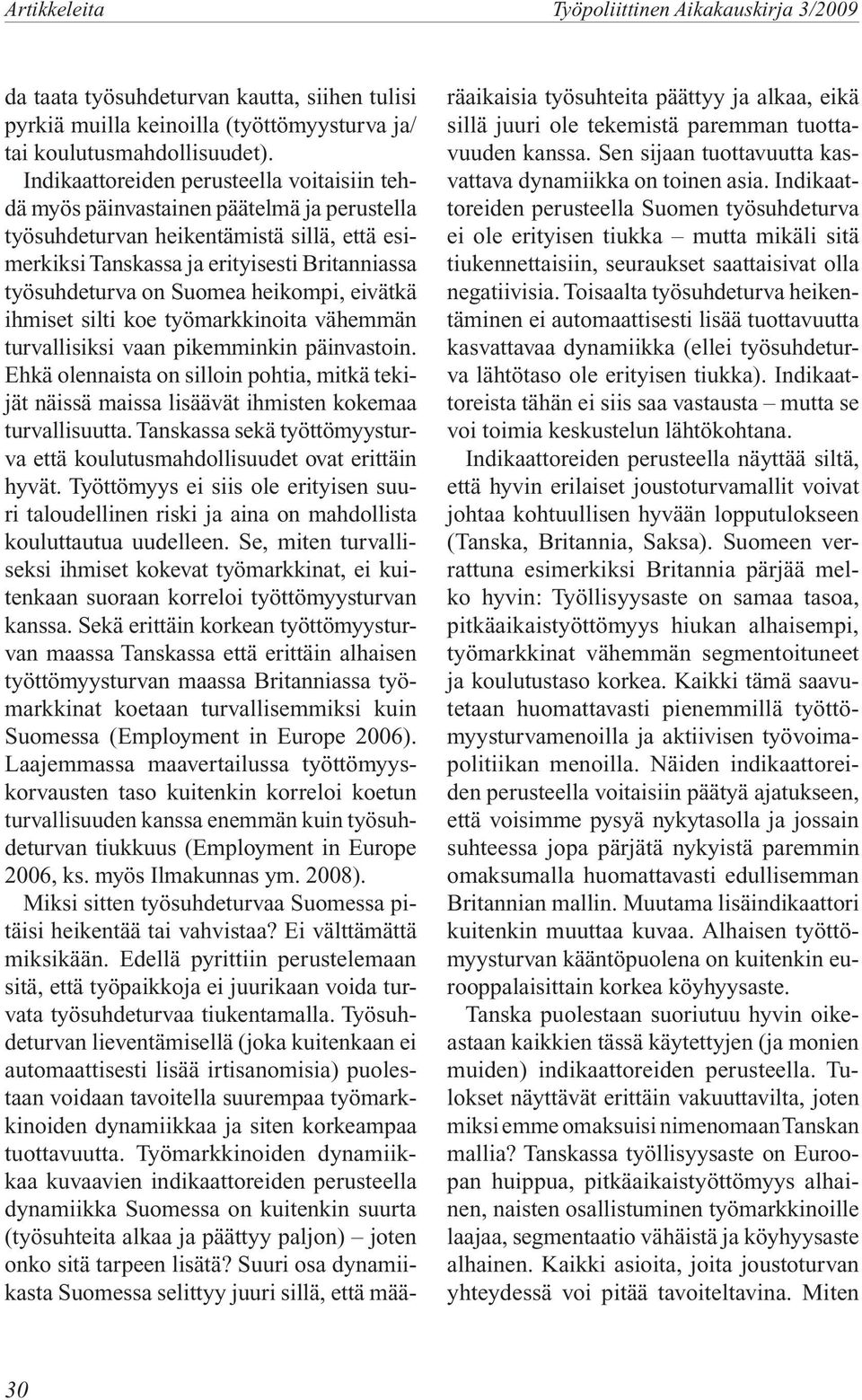 Suomea heikompi, eivätkä ihmiset silti koe työmarkkinoita vähemmän turvallisiksi vaan pikemminkin päinvastoin.