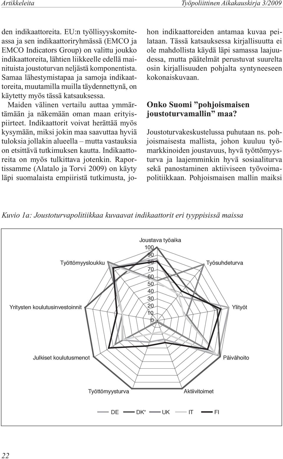 Samaa lähestymistapaa ja samoja indikaattoreita, muutamilla muilla täydennettynä, on käytetty myös tässä katsauksessa. Maiden välinen vertailu auttaa ymmärtämään ja näkemään oman maan erityispiirteet.