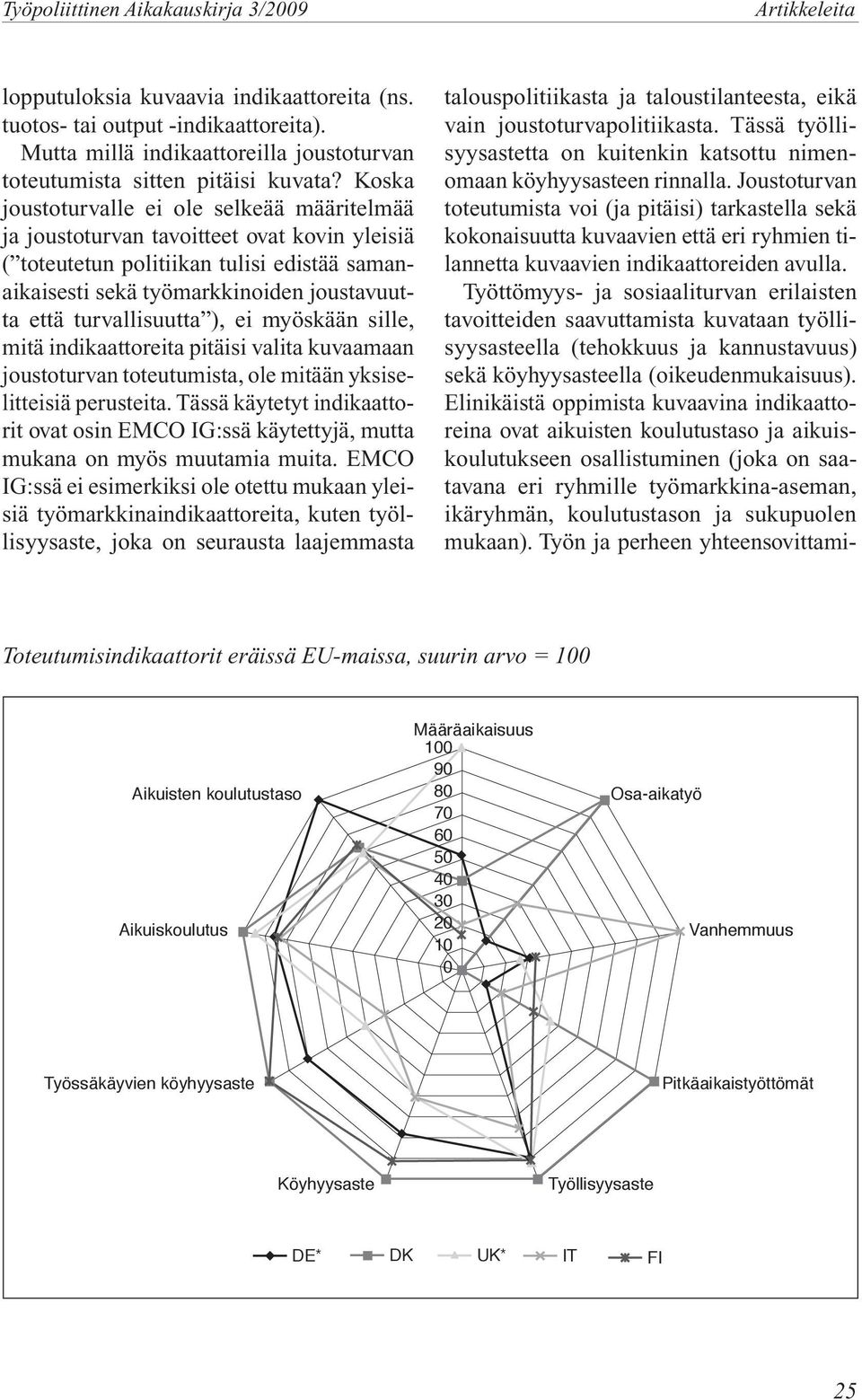 Koska joustoturvalle ei ole selkeää määritelmää ja joustoturvan tavoitteet ovat kovin yleisiä ( toteutetun politiikan tulisi edistää samanaikaisesti sekä työmarkkinoiden joustavuutta että