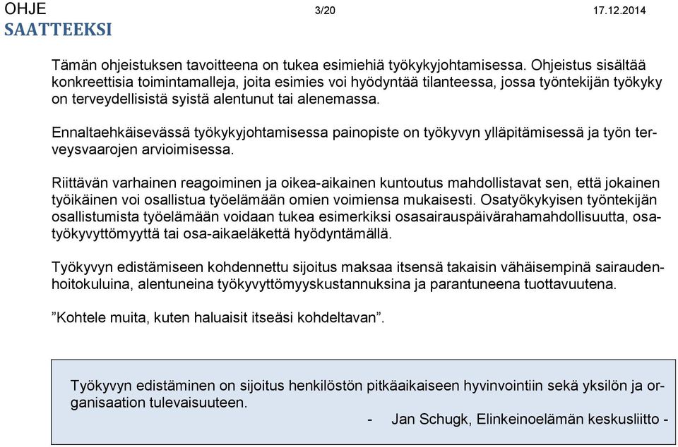 Ennaltaehkäisevässä työkykyjohtamisessa painopiste on työkyvyn ylläpitämisessä ja työn terveysvaarojen arvioimisessa.