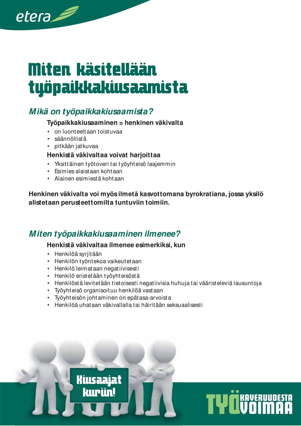 alaistaan kohtaan Alainen esimiestä kohtaan Henkinen väkivalta voi myös ilmetä kasvottomana byrokratiana, jossa yksilö alistetaan perusteettomilta tuntuviin toimiin.