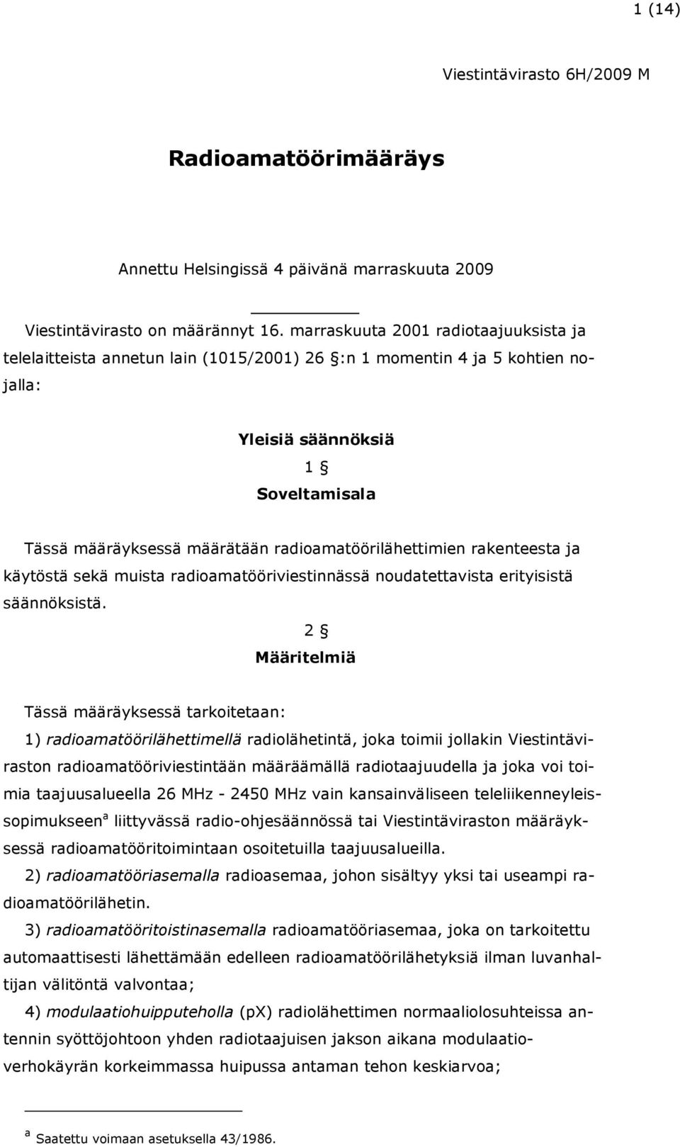 radioamatöörilähettimien rakenteesta ja käytöstä sekä muista radioamatööriviestinnässä noudatettavista erityisistä säännöksistä.