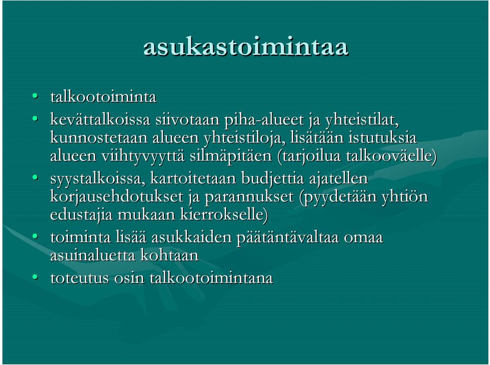 syystalkoissa, kartoitetaan budjettia ajatellen korjausehdotukset ja parannukset (pyydetää ään n yhtiön