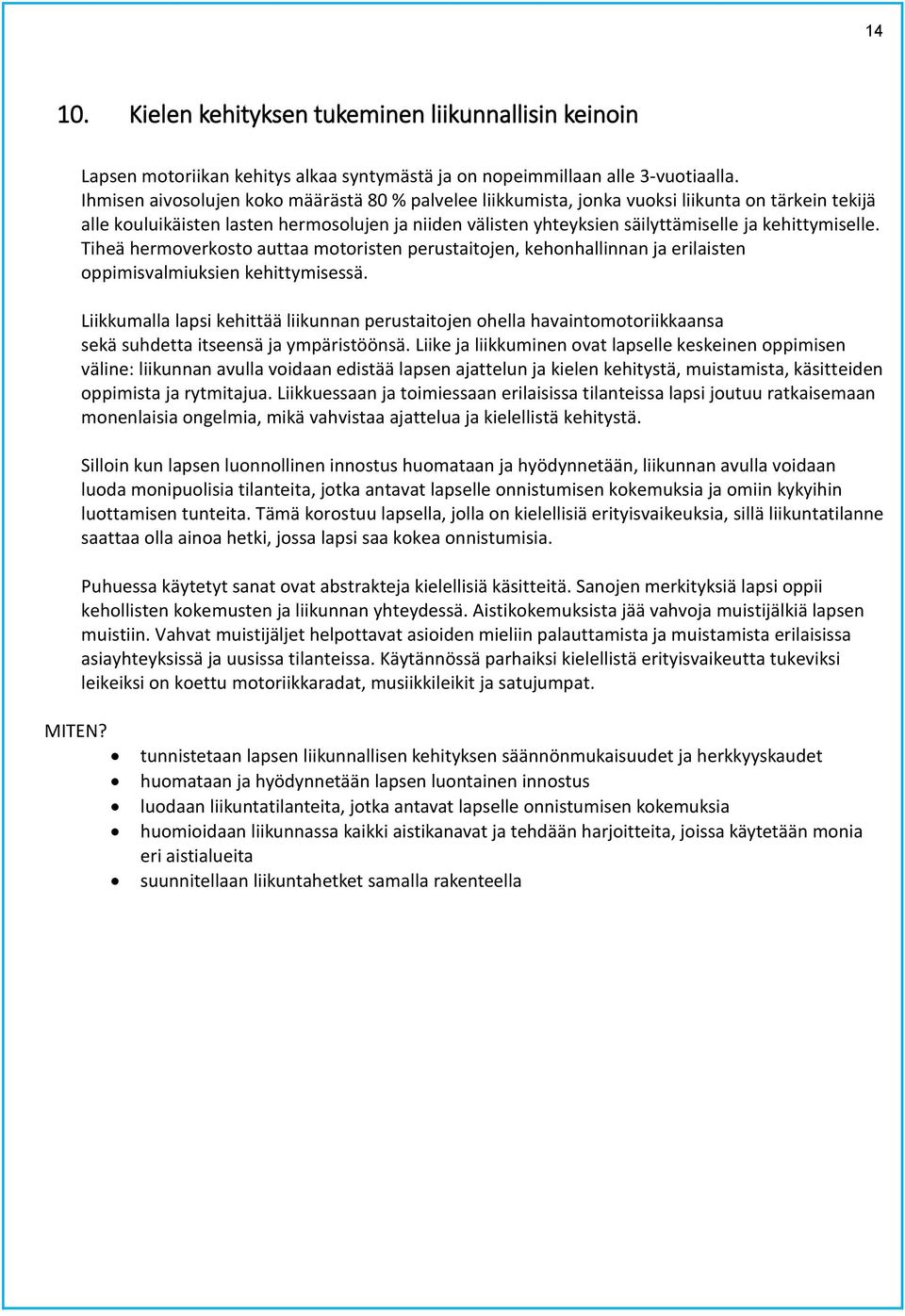 kehittymiselle. Tiheä hermoverkosto auttaa motoristen perustaitojen, kehonhallinnan ja erilaisten oppimisvalmiuksien kehittymisessä.