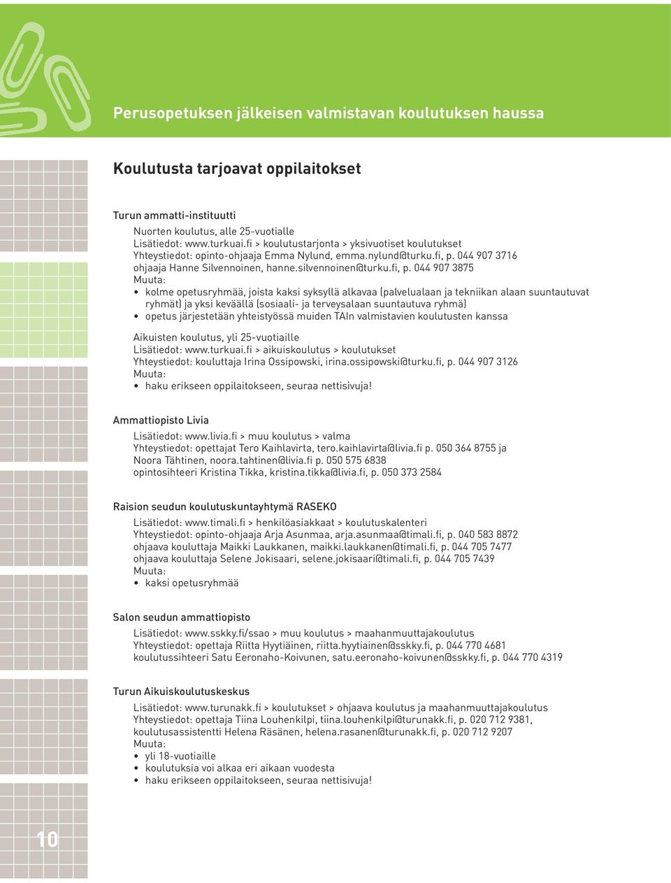 044 907 3716 ohjaaja Hanne Silvennoinen, hanne.silvennoinen@turku.fi, p.