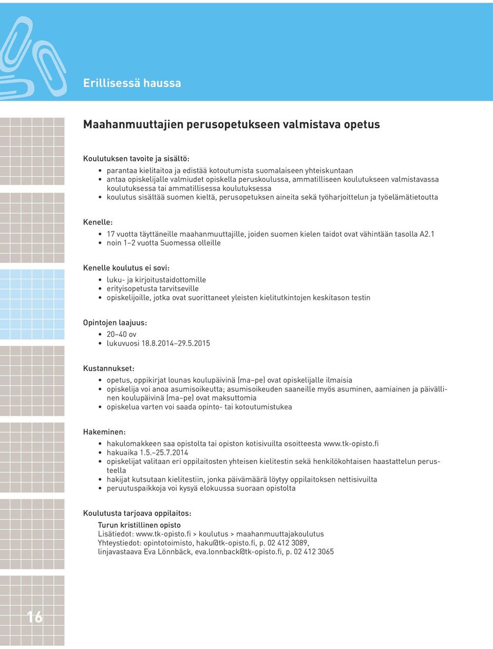 täyttäneille maahanmuuttajille, joiden suomen kielen taidot ovat vähintään tasolla A2.