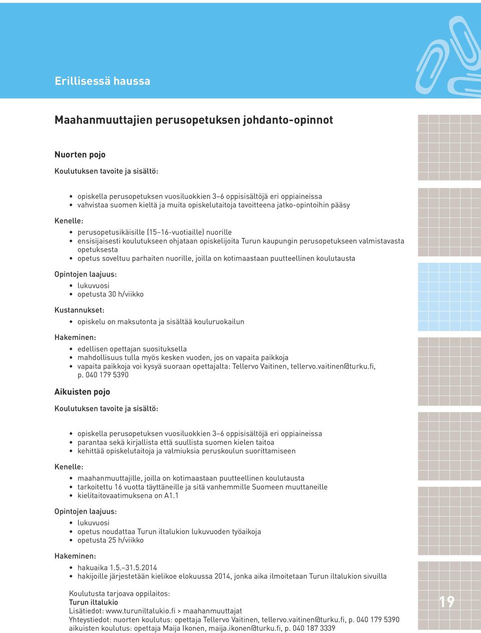 opetuksesta opetus soveltuu parhaiten nuorille, joilla on kotimaastaan puutteellinen koulutausta lukuvuosi opetusta 30 h/viikko opiskelu on maksutonta ja sisältää kouluruokailun edellisen opettajan