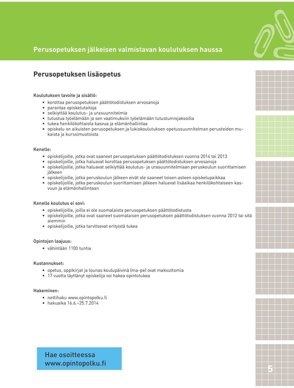 perusteiden mukaista ja kurssimuotoista opiskelijoille, jotka ovat saaneet perusopetuksen päättötodistuksen vuonna 2014 tai 2013 opiskelijoille, jotka haluavat korottaa perusopetuksen