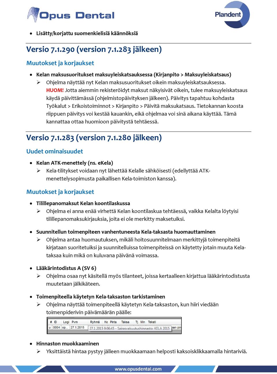 Jotta aiemmin rekisteröidyt maksut näkyisivät oikein, tulee maksuyleiskatsaus käydä päivittämässä (ohjelmistopäivityksen jälkeen).