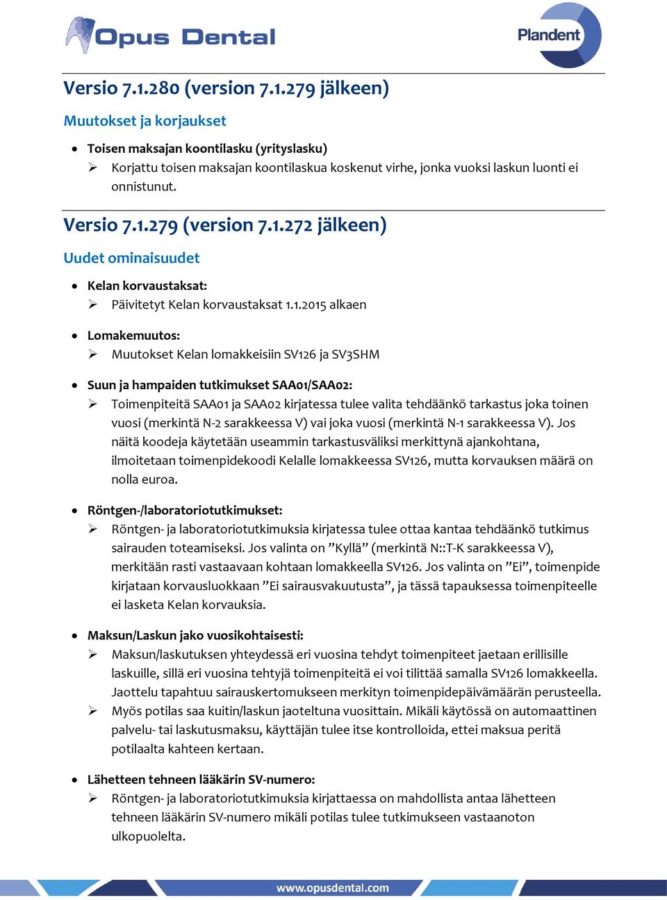 SAA01/SAA02: Toimenpiteitä SAA01 ja SAA02 kirjatessa tulee valita tehdäänkö tarkastus joka toinen vuosi (merkintä N-2 sarakkeessa V) vai joka vuosi (merkintä N-1 sarakkeessa V).