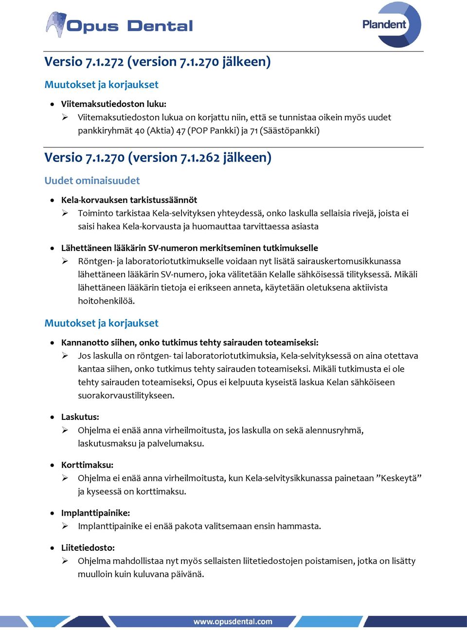 Kela-korvausta ja huomauttaa tarvittaessa asiasta Lähettäneen lääkärin SV-numeron merkitseminen tutkimukselle Röntgen- ja laboratoriotutkimukselle voidaan nyt lisätä sairauskertomusikkunassa