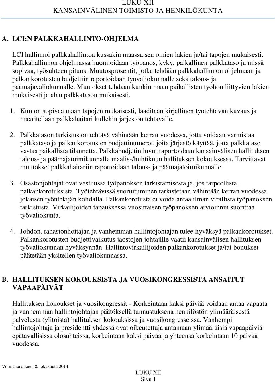 Muutosprosentit, jotka tehdään palkkahallinnon ohjelmaan ja palkankorotusten budjettiin raportoidaan työvaliokunnalle sekä talous- ja päämajavaliokunnalle.