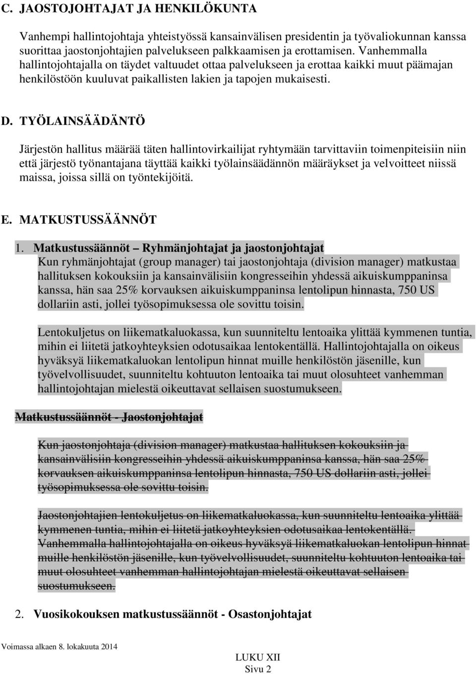 TYÖLAINSÄÄDÄNTÖ Järjestön hallitus määrää täten hallintovirkailijat ryhtymään tarvittaviin toimenpiteisiin niin että järjestö työnantajana täyttää kaikki työlainsäädännön määräykset ja velvoitteet