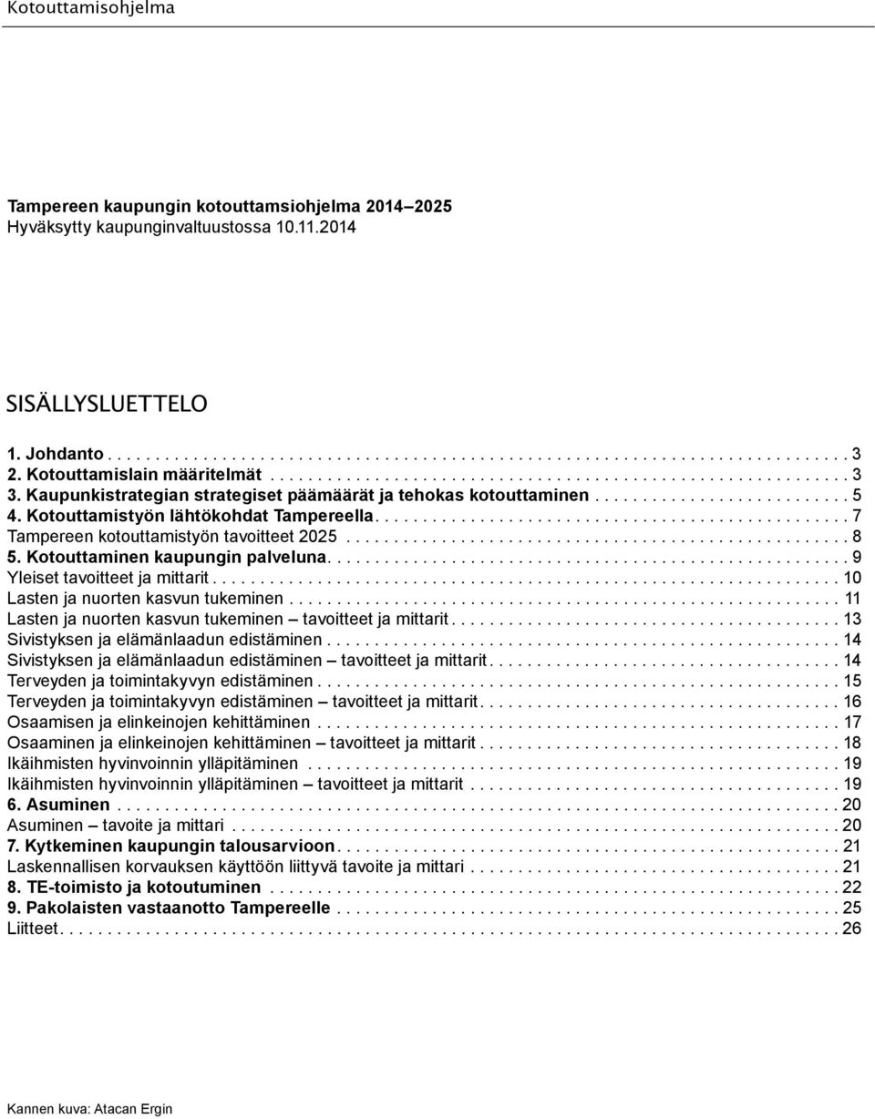 Kotouttamistyön lähtökohdat Tampereella.................................................. 7 Tampereen kotouttamistyön tavoitteet 2025..................................................... 8 5.