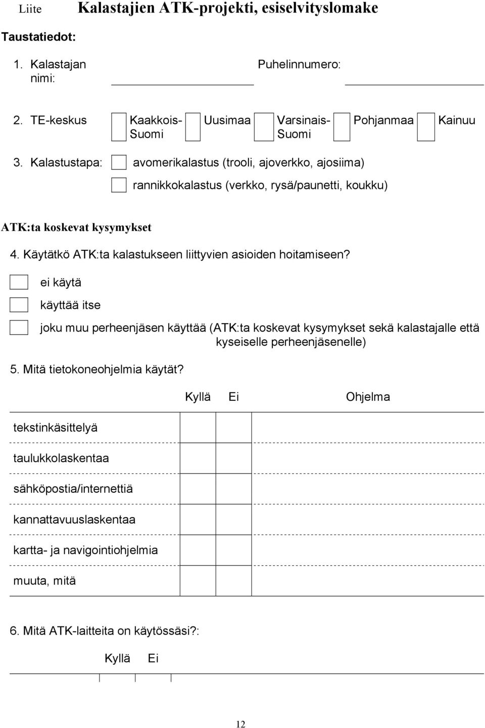 Käytätkö ATK:ta kalastukseen liittyvien asioiden hoitamiseen?