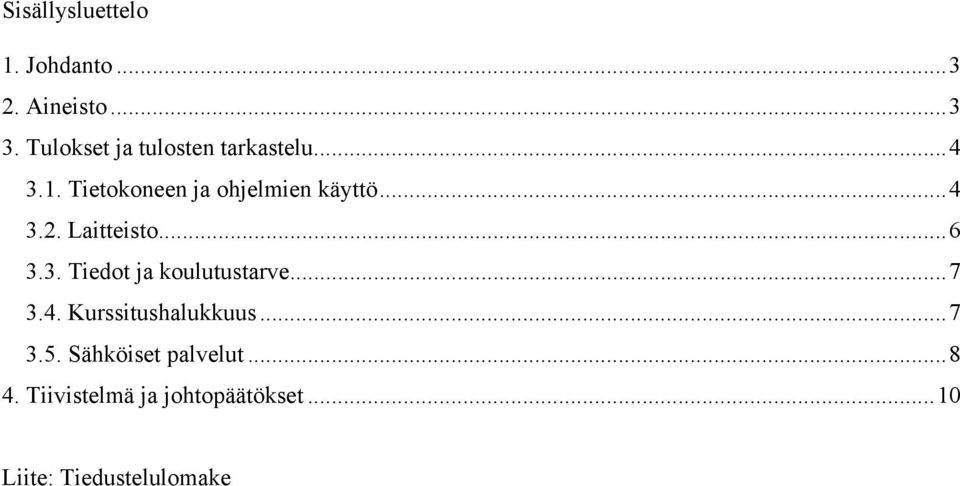 ..4 3.2. Laitteisto...6 3.3. Tiedot ja koulutustarve...7 3.4. Kurssitushalukkuus.