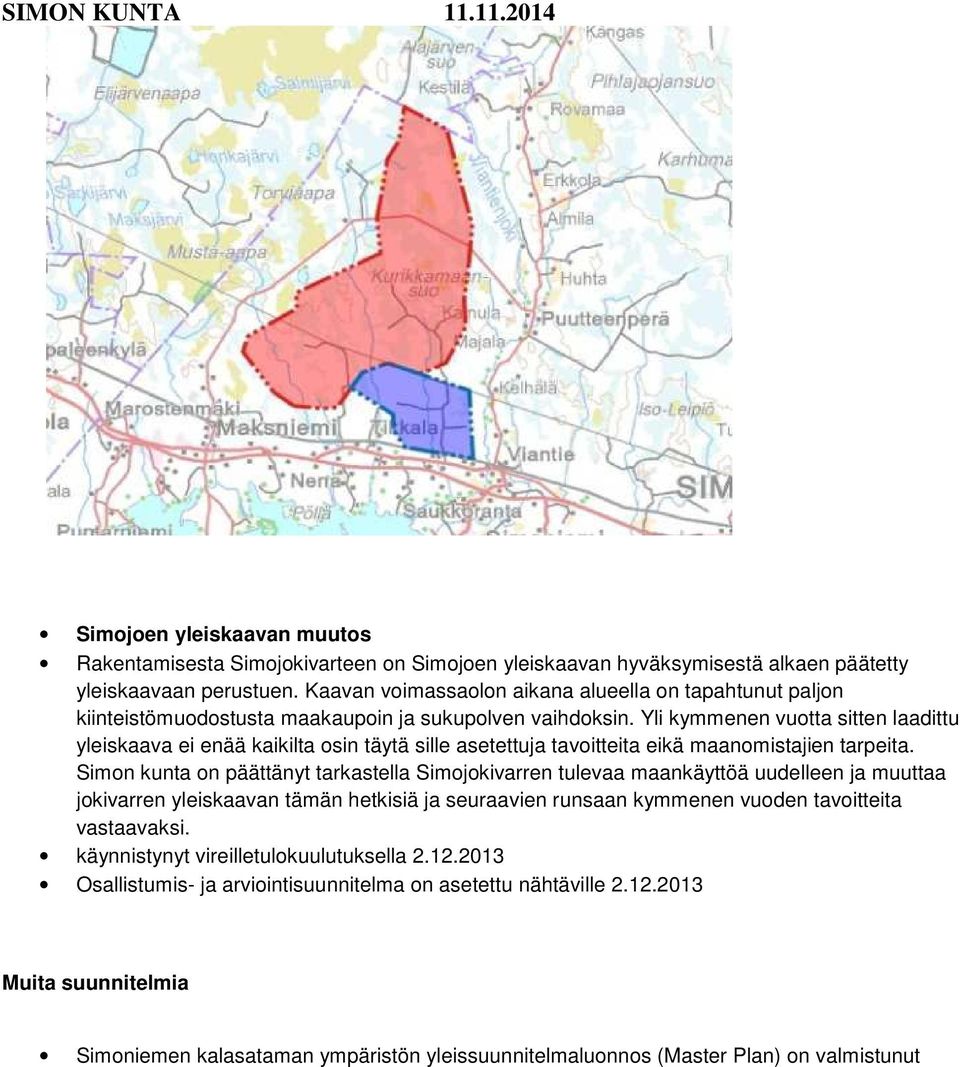 Yli kymmenen vuotta sitten laadittu yleiskaava ei enää kaikilta osin täytä sille asetettuja tavoitteita eikä maanomistajien tarpeita.