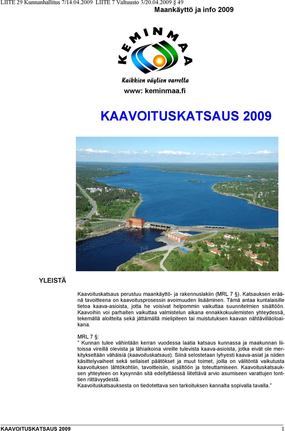Tämä antaa kuntalaisille tietoa kaava-asioista, jotta he voisivat helpommin vaikuttaa suunnitelmien sisältöön.