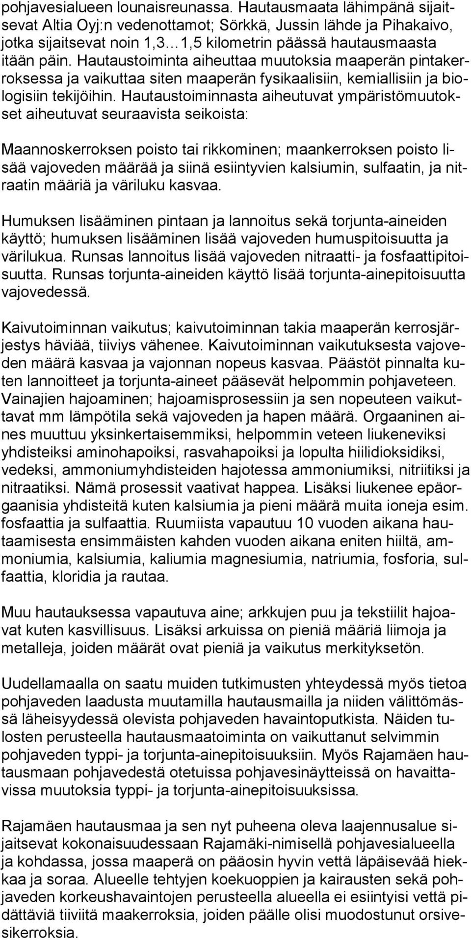 Hautaustoiminta aiheuttaa muutoksia maaperän pintakerroksessa ja vaikuttaa siten maape rän fysikaalisiin, kemiallisiin ja biologisiin tekijöihin.