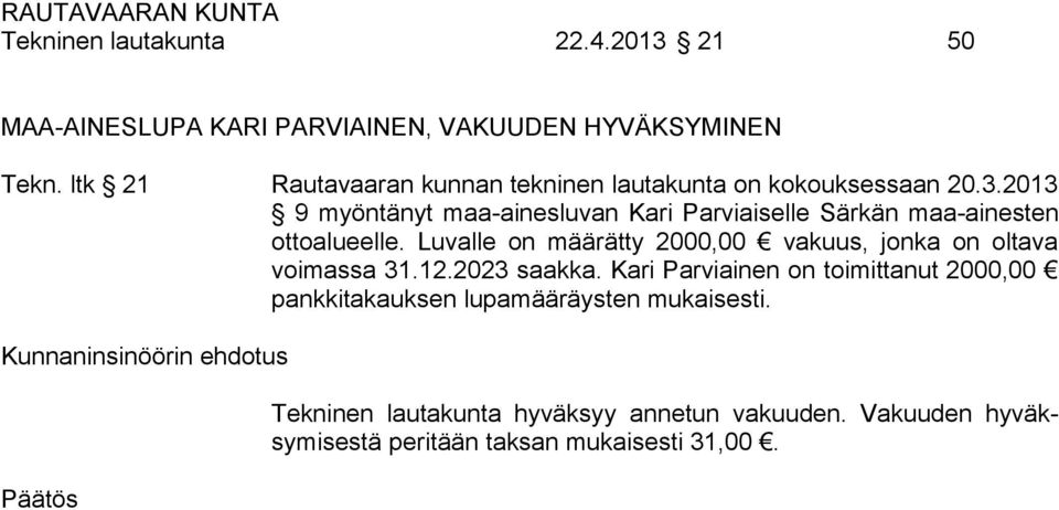 2013 9 myöntänyt maa-ainesluvan Kari Parviaiselle Särkän maa-ainesten ottoalueelle.