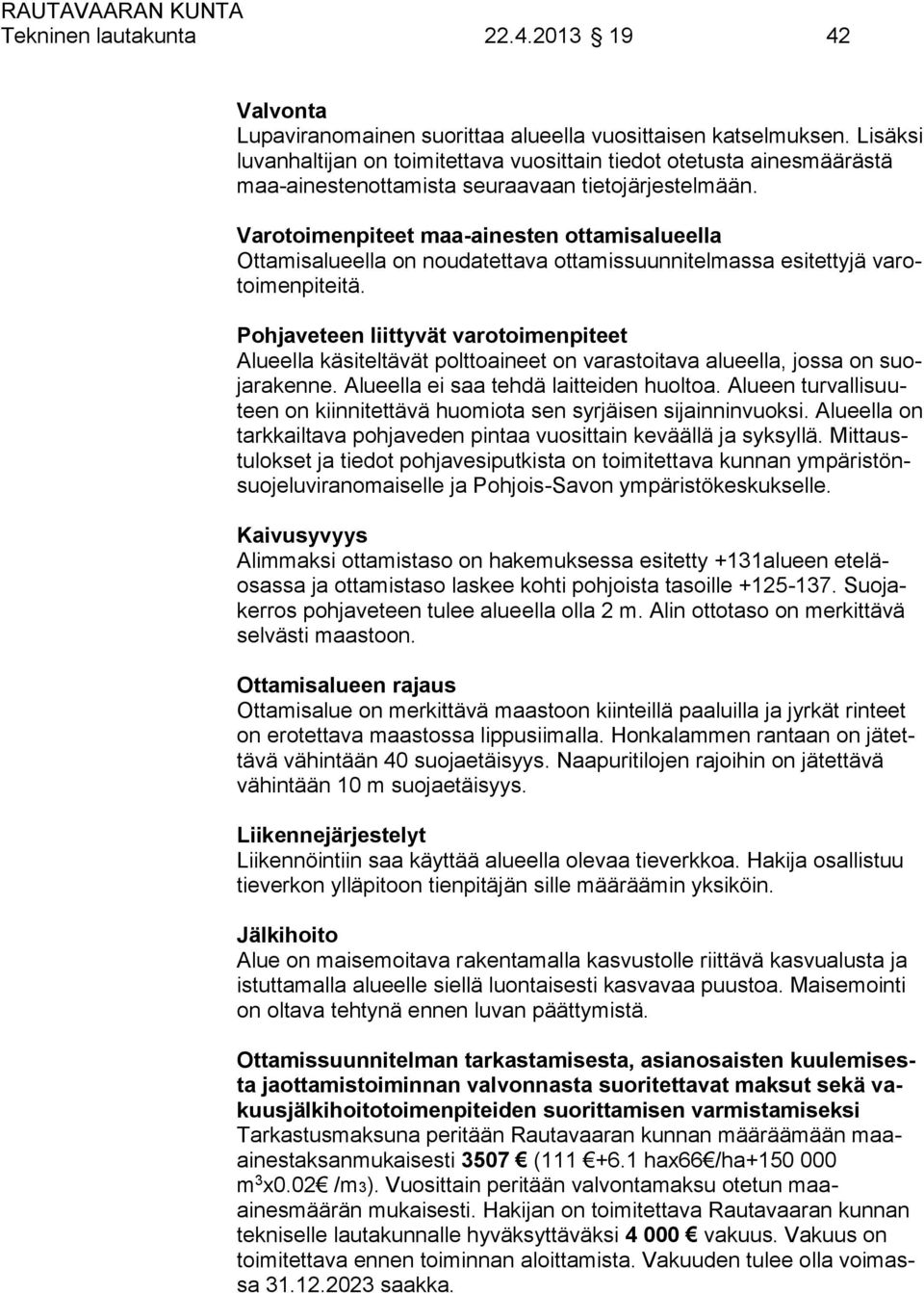 Varotoimenpiteet maa-ainesten ottamisalueella Ottamisalueella on noudatettava ottamissuunnitelmassa esitettyjä varotoimenpiteitä.