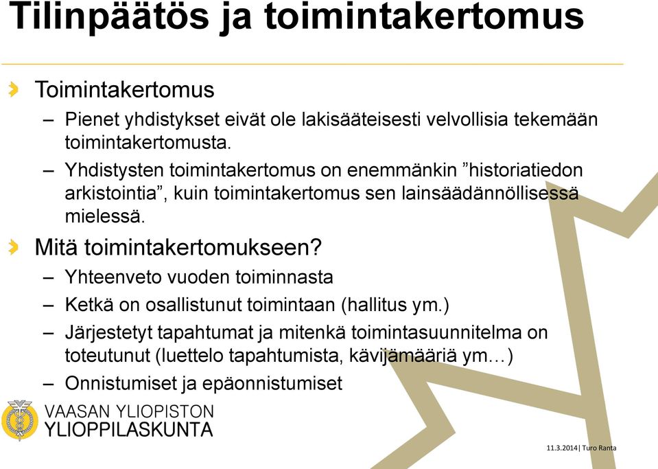 Yhdistysten toimintakertomus on enemmänkin historiatiedon arkistointia, kuin toimintakertomus sen lainsäädännöllisessä mielessä.