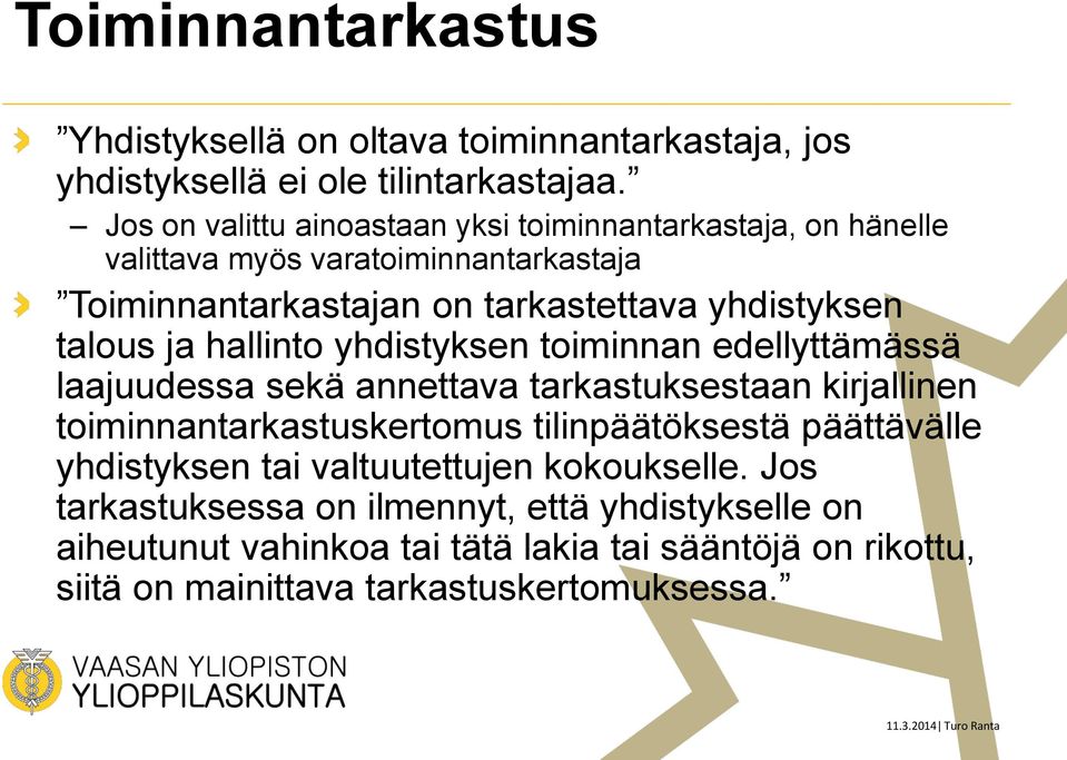 talous ja hallinto yhdistyksen toiminnan edellyttämässä laajuudessa sekä annettava tarkastuksestaan kirjallinen toiminnantarkastuskertomus tilinpäätöksestä