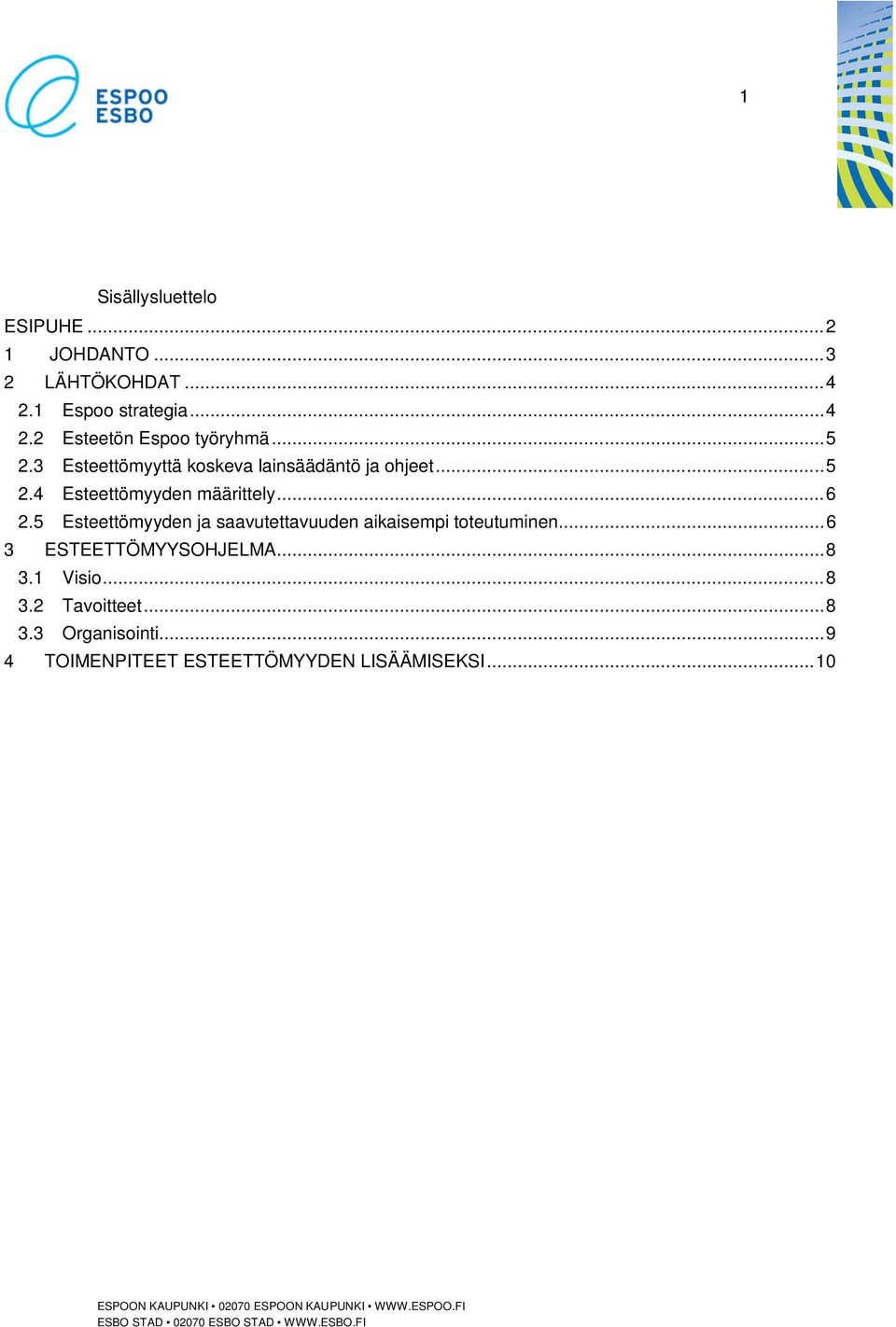 5 Esteettömyyden ja saavutettavuuden aikaisempi toteutuminen... 6 3 ESTEETTÖMYYSOHJELMA... 8 3.1 Visio.